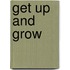 Get up and grow