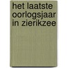 Het laatste Oorlogsjaar in Zierikzee by Dr. J. Steenhof de Jong