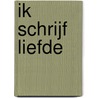 Ik schrijf liefde by Maarten Willems