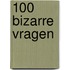 100 bizarre vragen