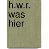 H.W.R. was hier door Ernst Arbouw