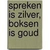 Spreken is zilver, boksen is goud by Berend Oosterhuis