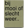 Bij mooi of slecht weer.. door Arie Broere