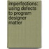 Imperfections: using defects to program designer matter
