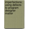 Imperfections: using defects to program designer matter by Anne Meeussen