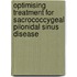 Optimising treatment for sacrococcygeal pilonidal sinus disease