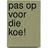Pas op voor die koe! by Carlo Peeters