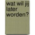 Wat wil jij later worden?