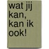 Wat jij kan, kan ik ook!
