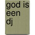 God is een DJ