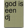 God is een DJ door Marius van der Sar