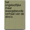 Het ongelooflijke maar waargebeurde verhaal van de dino's door Guido van Genechten