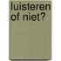 Luisteren of niet?