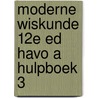 Moderne Wiskunde 12e ed havo A hulpboek 3 by Unknown