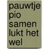 Pauwtje Pio samen lukt het wel