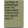 Variaties en dubbelfuga over het Valeriuslied “Merck toch hoe sterck”, opus 5 door Jacob Bijster