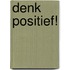 Denk positief!