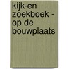 Kijk-en zoekboek - Op de bouwplaats door Christina Braun