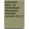 Superleuk kleur- en stickerboek - Allereerste woorden vormen (5-6 j.) door Znu