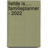 Liefde is…. Familieplanner - 2022 by Interstat
