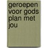 Geroepen voor Gods plan met jou