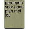 Geroepen voor Gods plan met jou by Elsa Schaddelee