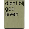 Dicht bij God leven door Eline Pullen