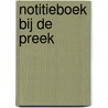Notitieboek bij de preek by Anna van Rumpt