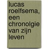 Lucas Roelfsema, een chronolgie van zijn leven door J.G. Zonne