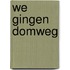 We gingen domweg