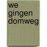 We gingen domweg by Henk van Middelaar