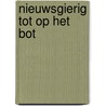 Nieuwsgierig tot op het bot by Jos van den Broek