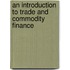 An Introduction to Trade and Commodity Finance