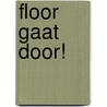 Floor gaat door! door Marjon Hoffman