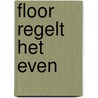 Floor regelt het even door Marjon Hoffman