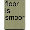 Floor is smoor by Marjon Hoffman