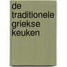 De traditionele Griekse keuken by Stathis Papaloukas