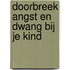 Doorbreek angst en dwang bij je kind