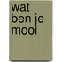 Wat ben je mooi