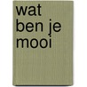 Wat ben je mooi door Atika Aaras