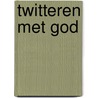 Twitteren met GOD door Michel Remery
