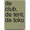 De Club, de Tent, de Toko by Peter Stokking