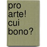 Pro Arte! Cui Bono? door Katrien Dierckx