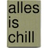 Alles is chill