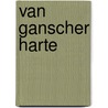 Van Ganscher Harte by Andrew Murray