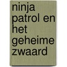 Ninja Patrol en het geheime zwaard by Harmen van Straaten