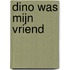 Dino was mijn vriend