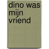Dino was mijn vriend door Harmen van Straaten