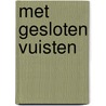 Met gesloten vuisten door Johan Verstreken