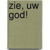 ZIE, UW GOD! door John Snyder